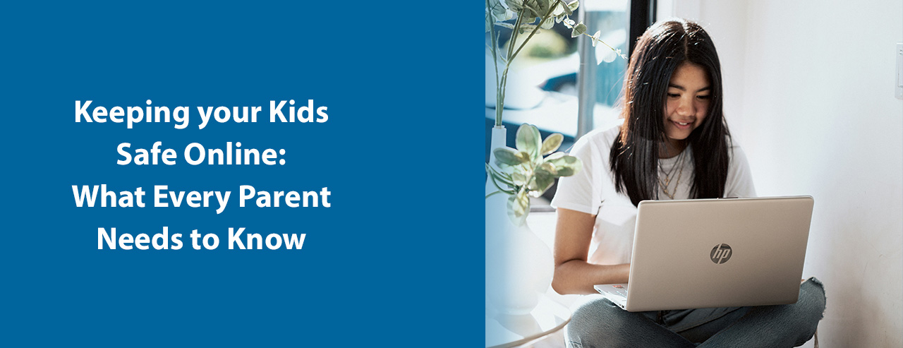 Keeping Your Kids Safe Online: What Every Parent Needs to Know